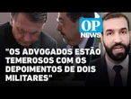 Advogados temem interrogatórios de Augusto Heleno e Paulo Sérgio | O POVO NEWS