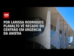Planalto vê recado do Centrão em urgência da anistia | CNN PRIME TIME