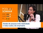 Gestão de pessoas evita rotatividade e reduz custos, diz empresária