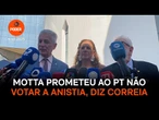 Motta prometeu ao PT não votar a anistia, diz Correia