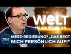 DEUTSCHLAND: Merz-Regierung? "Das regt mich persönlich auf" | Meine WELT, Meine Meinung