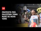 EUA: Protesto pró-Palestina toma ruas de Nova York | CNN PRIME TIME