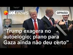 Trump exagera no autoelogio em Israel; plano de paz em Gaza ainda não deu certo | Josias de Souza