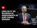 Líder do PT vai recorrer de decisão sobre Eduardo Bolsonaro ao plenário | CNN 360º