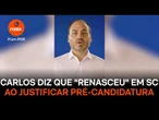 Carlos diz que "renasceu" em SC ao justificar pré-candidatura pelo Estado