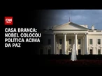 Casa Branca critica Nobel após anúncio de vencedora: “Política acima” | CNN 360°