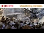 DIRECTO | ATAQUE RUSO contra KIEV que deja al menos 13 FALLECIDOS | RTVE Noticias