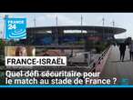 Quel défi sécuritaire autour du match de football France-Israël ? • FRANCE 24