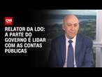 Relator da LDO: A parte do governo é lidar com as contas públicas | CNN 360º