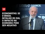 Tarifas de 50%: Economistas preveem impacto maior caso Brasil retalie os EUA | CNN 360º