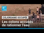 Cisjordanie occupée : les colons accusés de cibler les ressources hydriques palestiniennes