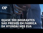 Governo Trump divulga vídeo dos trabalhadores sul-coreanos sendo presos em fábrica da Hyundai