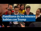 y Familiares de los rehenes habla con Trump después del anuncio de su liberación 'Creemos en ti'