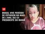 Brasil vive período de estiagem há mais de 1 ano, diz ex-presidente do Ibama | WW