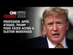 Professor: Após ataque, Trump pode fazer aceno a eleitor moderado | CNN NOVO DIA