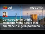Prédio de luxo 'privatiza' vista do mar na chegada a Maceió e gera protesto