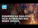 Esquerda na Paulista: veja as reações nas redes sociais | O POVO News