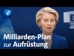 Ukraine: Von der Leyen legt Milliarden-Plan zur Aufrüstung Europas vor