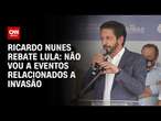 Ricardo Nunes rebate Lula: Não vou a eventos relacionados a invasão | AGORA CNN