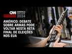 Américo: Debate sobre armas pode voltar nesta reta final de eleições nos EUA | AGORA CNN