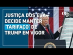 Justiça dos EUA decide manter tarifas de Trump em vigor enquanto processos seguem em andamento