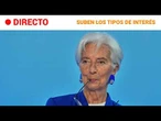 DIRECTO | CHRISTINE LAGARDE anuncia la SUBIDA de los TIPOS de INTERÉS | RTVE Noticias