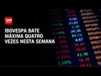 Bolsa bate recorde pela 4ª vez nesta semana | AGORA CNN