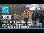 Italie : la "Terre des feux" empoisonnée par la gestion mafieuse des déchets • FRANCE 24