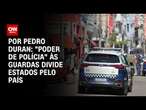 "Poder de Polícia" às Guardas Municipais divide estados pelo país | LIVE CNN