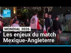 Mondial-2026 : les grands enjeux du match Mexique - Angleterre • FRANCE 24