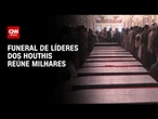 Mortos em ataque israelense: Funeral de líderes dos Houthis reúne milhares | LIVE CNN