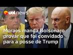 Moraes manda Bolsonaro provar convite para a posse de Trump após novo pedido por passaporte