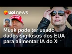 Musk deixa governo Trump sob suspeita de ter usado dados dos EUA para alimentar IA do X | Sakamoto