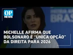 Michelle afirma que Bolsonaro é “única opção” da direita para 2026 | O POVO News