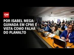 Guinada em CPMI é vista como falha do Planalto | CNN NOVO DIA