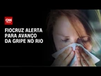 Fiocruz alerta para avanço da gripe; Rio tem baixa adesão à vacinação | LIVE CNN