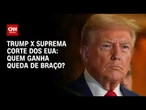 Suprema Corte dos EUA impõe derrotas e vitórias a Trump; veja desdobramentos
