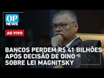 AO VIVO: Bancos perdem R$ 41 bilhões após decisão de Dino sobre Lei Magnitsky; Trump x Maduro
