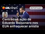 Centrão vê ações de Eduardo Bolsonaro nos EUA enfraquecerem a pauta da anistia | Leticia Casado