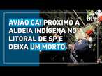 Avião de pequeno porte cai próximo a aldeia indígena no litoral de SP e deixa um morto