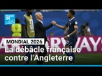 Mondial 2026 : La débâcle française contre l'Angleterre • FRANCE 24