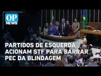 Líderes do PT, PSB e PSOL recorrem ao STF para barrar PEC da Blindagem | O POVO News