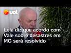 Lula diz que acordos da Vale com famílias de Brumadinho e Mariana serão 'resolvidos' em outubro