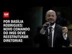 Análise: Novo comando do INSS deve reestruturar diretorias | LIVE CNN