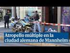 Atropello múltiple en la ciudad alemana de Mannheim