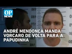 Ministro André Mendonça manda Daniel Vorcaro de volta ao presídio da Papudinha | #OP News