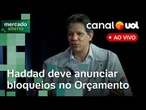 Haddad deve anunciar bloqueios no Orçamento para atingir meta fiscal e mais ao vivo | Mercado Aberto