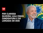 Lula crava candidatura e dá largada em 2026 | LIVE CNN