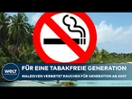 MALEDIVEN: Verbot für alle Formen von Tabak - Rauchverbot für die Generation ab 2007!