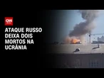 Ataque russo com drones no centro da Ucrânia deixa pelo menos duas pessoas mortas | CNN NOVO DIA